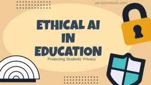 Ethical AI in Education: Protecting Students’ Privacy in the Age of Smart Learning